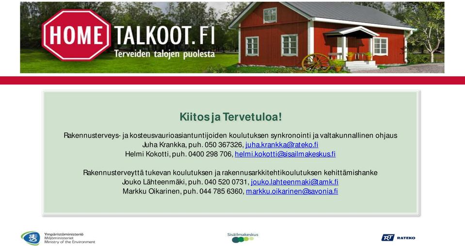 Krankka, puh. 050 367326, juha.krankka@rateko.fi Helmi Kokotti, puh. 0400 298 706, helmi.kokotti@sisailmakeskus.