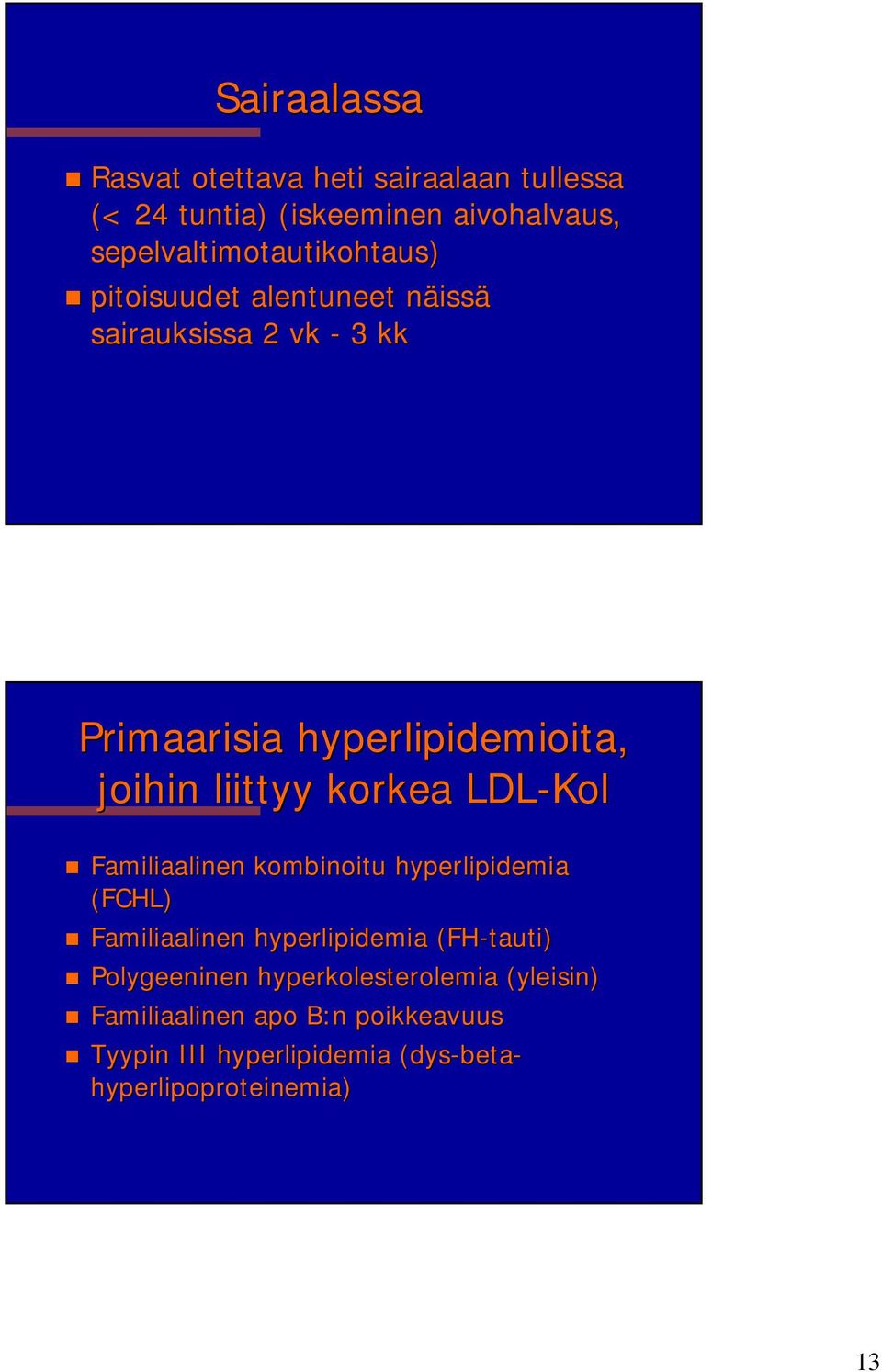 joihin liittyy korkea LDL-Kol Familiaalinen kombinoitu hyperlipidemia (FCHL) Familiaalinen hyperlipidemia (FH-tauti)