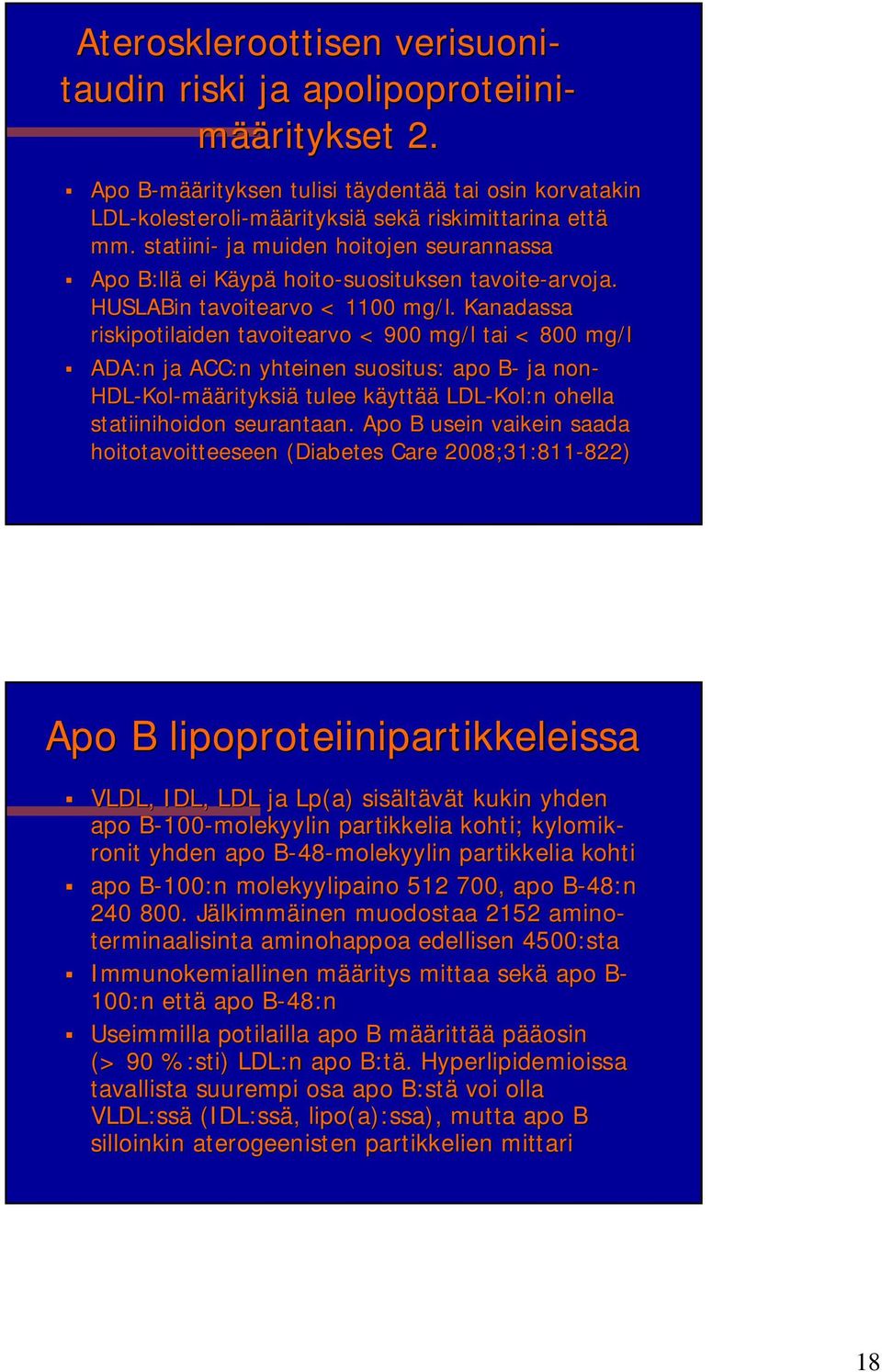 statiini- ja muiden hoitojen seurannassa Apo B:llä ei KäypK ypä hoito-suosituksen tavoite-arvoja. arvoja. HUSLABin tavoitearvo < 1100 mg/l.