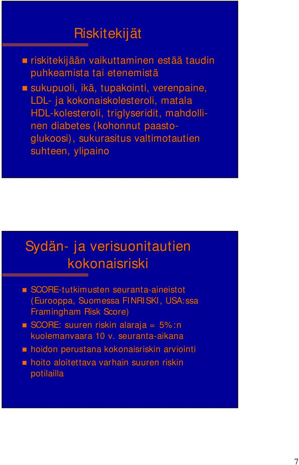 ja verisuonitautien kokonaisriski SCORE-tutkimusten seuranta-aineistot aineistot (Eurooppa, Suomessa FINRISKI, USA:ssa Framingham Risk Score) SCORE: suuren