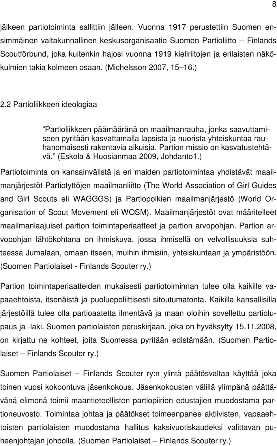 takia kolmeen osaan. (Michelsson 2007, 15 16.) 2.