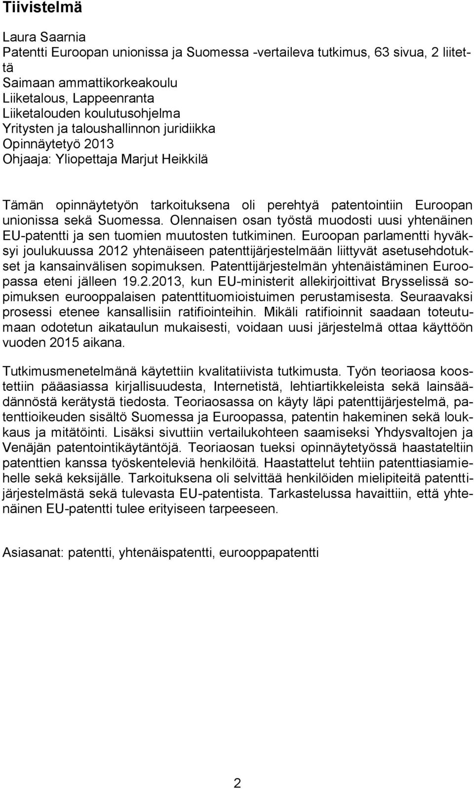 Olennaisen osan työstä muodosti uusi yhtenäinen EU-patentti ja sen tuomien muutosten tutkiminen.