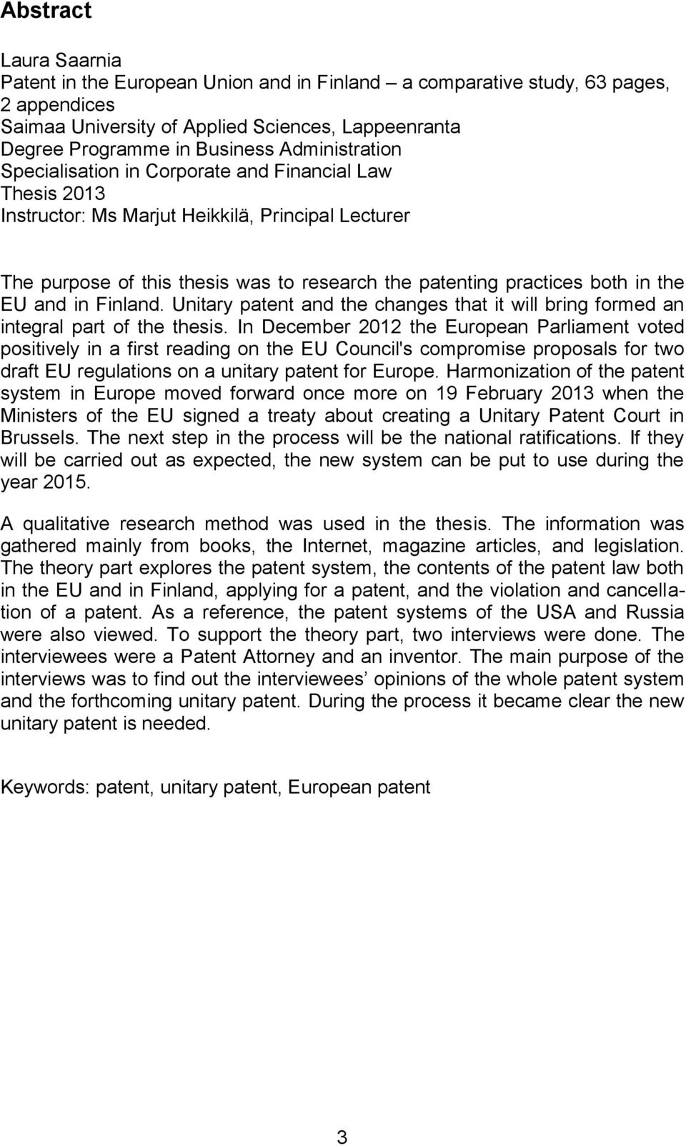the EU and in Finland. Unitary patent and the changes that it will bring formed an integral part of the thesis.