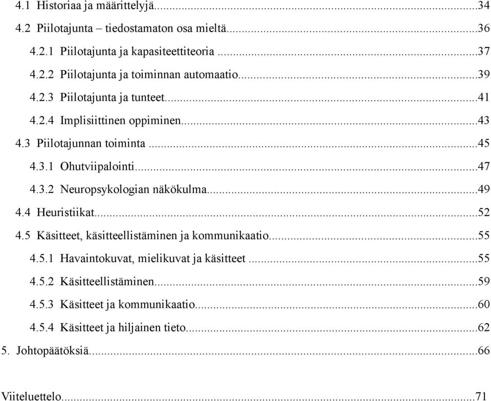 ..49 4.4 Heuristiikat...52 4.5 Käsitteet, käsitteellistäminen ja kommunikaatio...55 4.5.1 Havaintokuvat, mielikuvat ja käsitteet...55 4.5.2 Käsitteellistäminen.