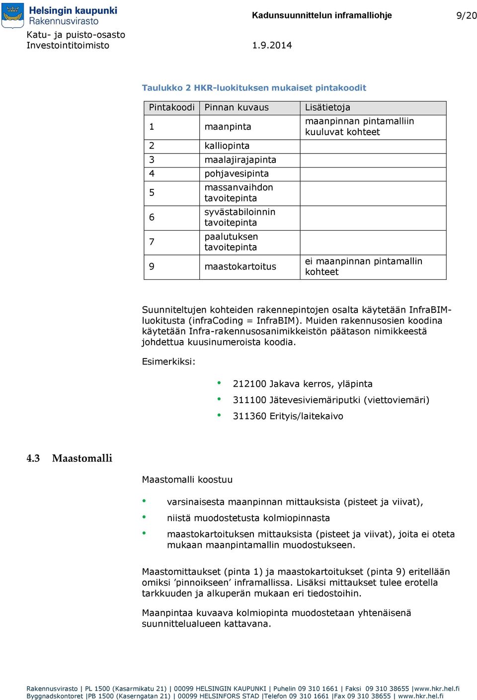 rakennepintojen osalta käytetään InfraBIMluokitusta (infracoding = InfraBIM).