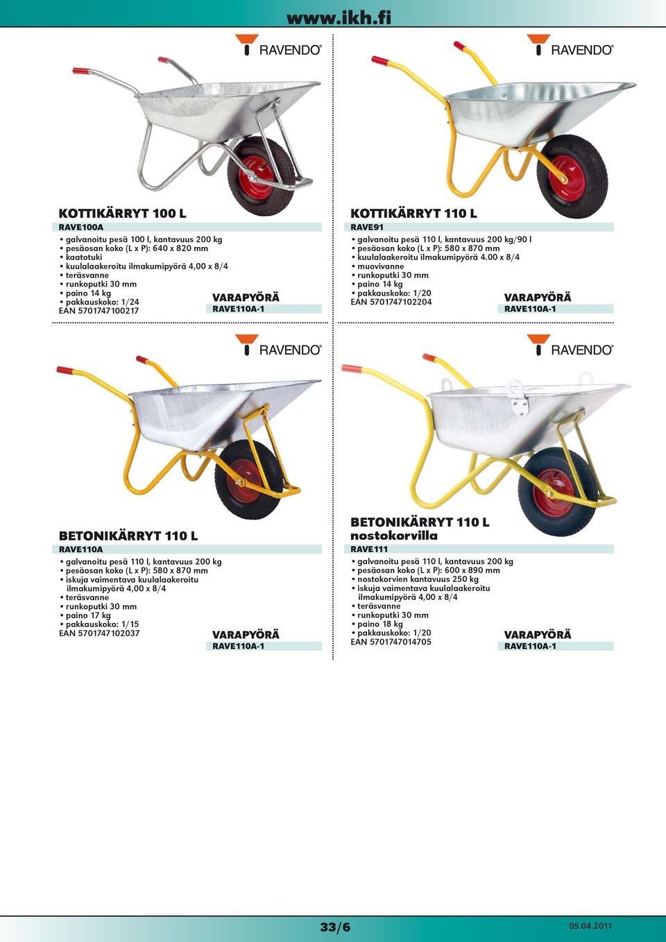 00 x 8/4 muovivanne runkoputki 30 mm paino 14 kg /20 EAN 5701747102204 VARAPYÖRÄ RAVE110A-1 BETONIKÄRRYT 110 L RAVE110A galvanoitu pesä 110 l, kantavuus 200 kg pesäosan koko (L x P): 580 x 870 mm