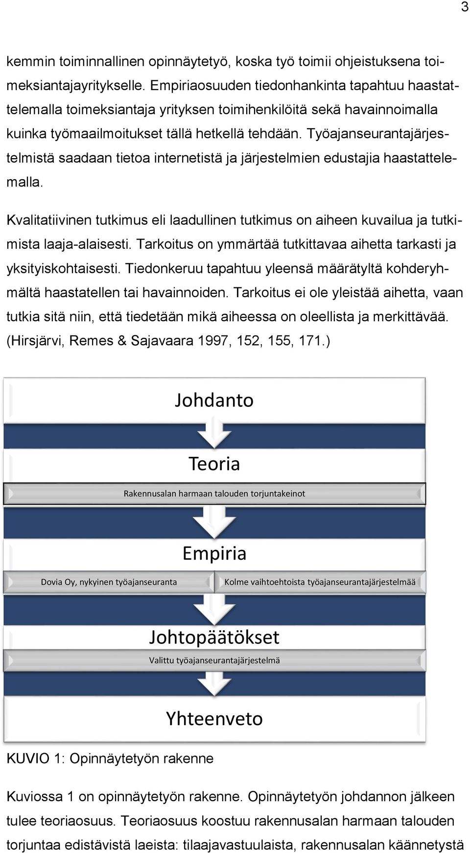 Työajanseurantajärjestelmistä saadaan tietoa internetistä ja järjestelmien edustajia haastattelemalla.