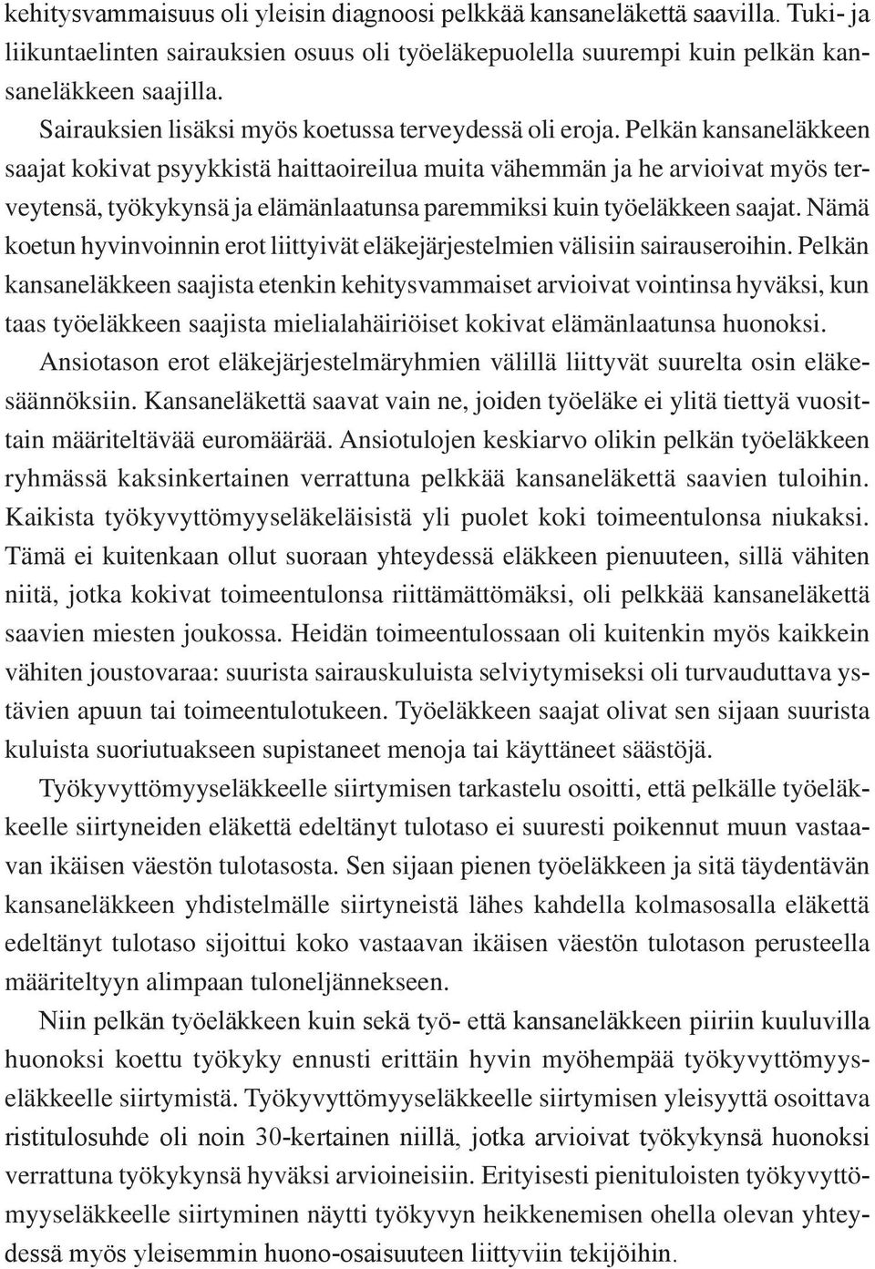 Pelkän kansaneläkkeen saajat kokivat psyykkistä haittaoireilua muita vähemmän ja he arvioivat myös terveytensä, työkykynsä ja elämänlaatunsa paremmiksi kuin työeläkkeen saajat.