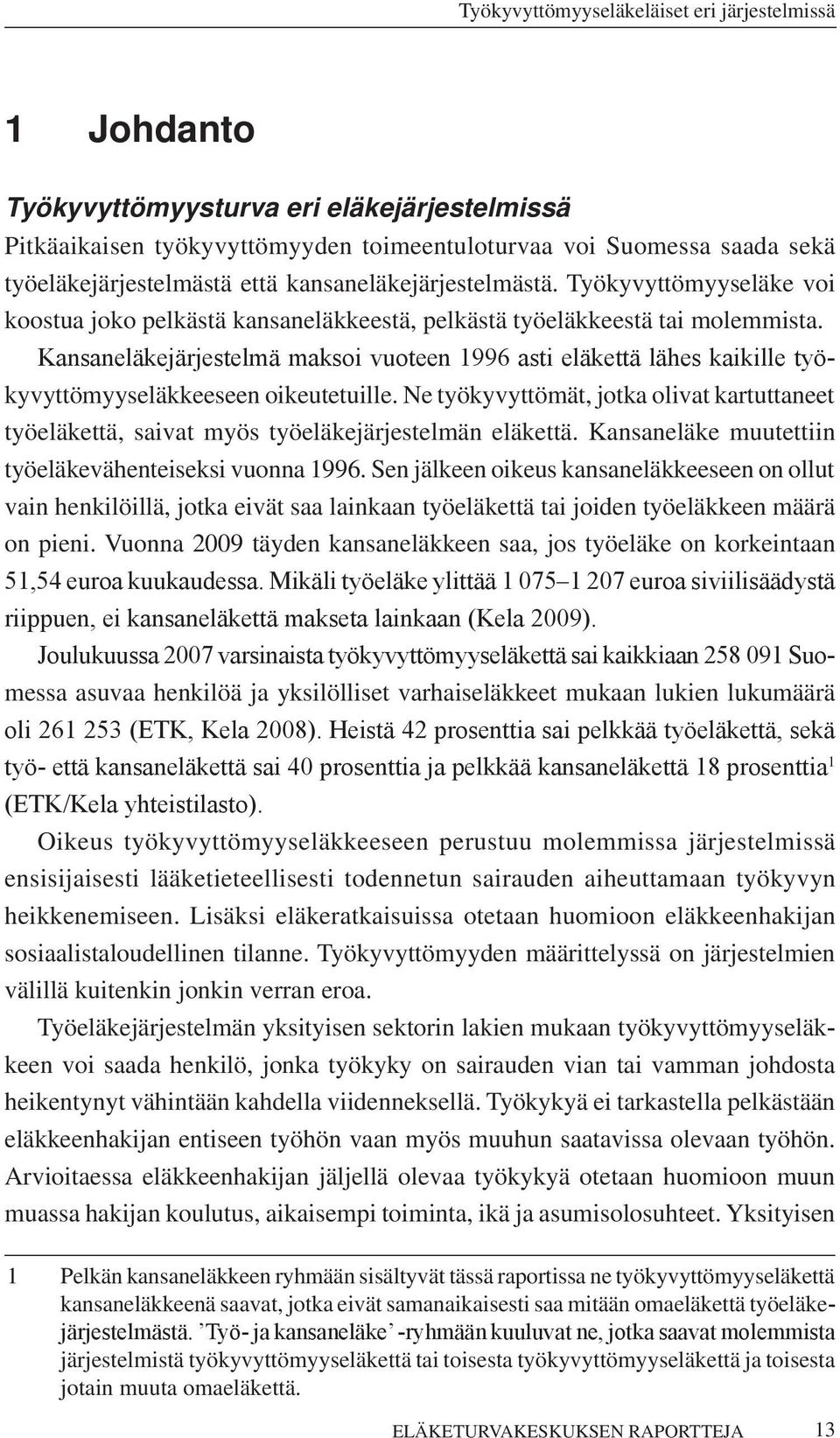 Kansaneläkejärjestelmä maksoi vuoteen 1996 asti eläkettä lähes kaikille työkyvyttömyyseläkkeeseen oikeutetuille.