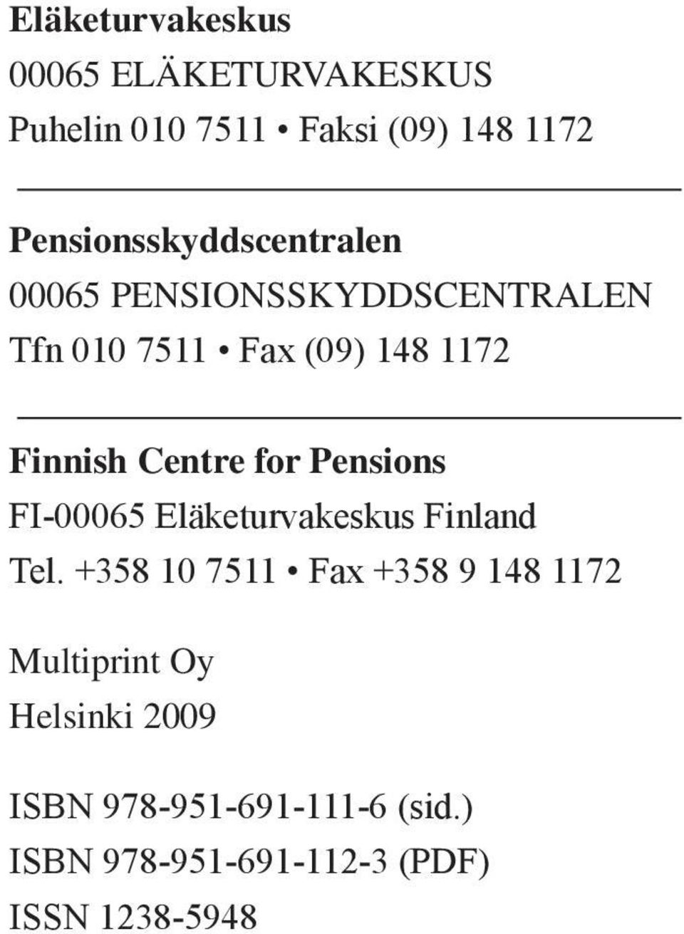 Finnish Centre for Pensions FI-00065 Eläketurvakeskus Finland Tel.