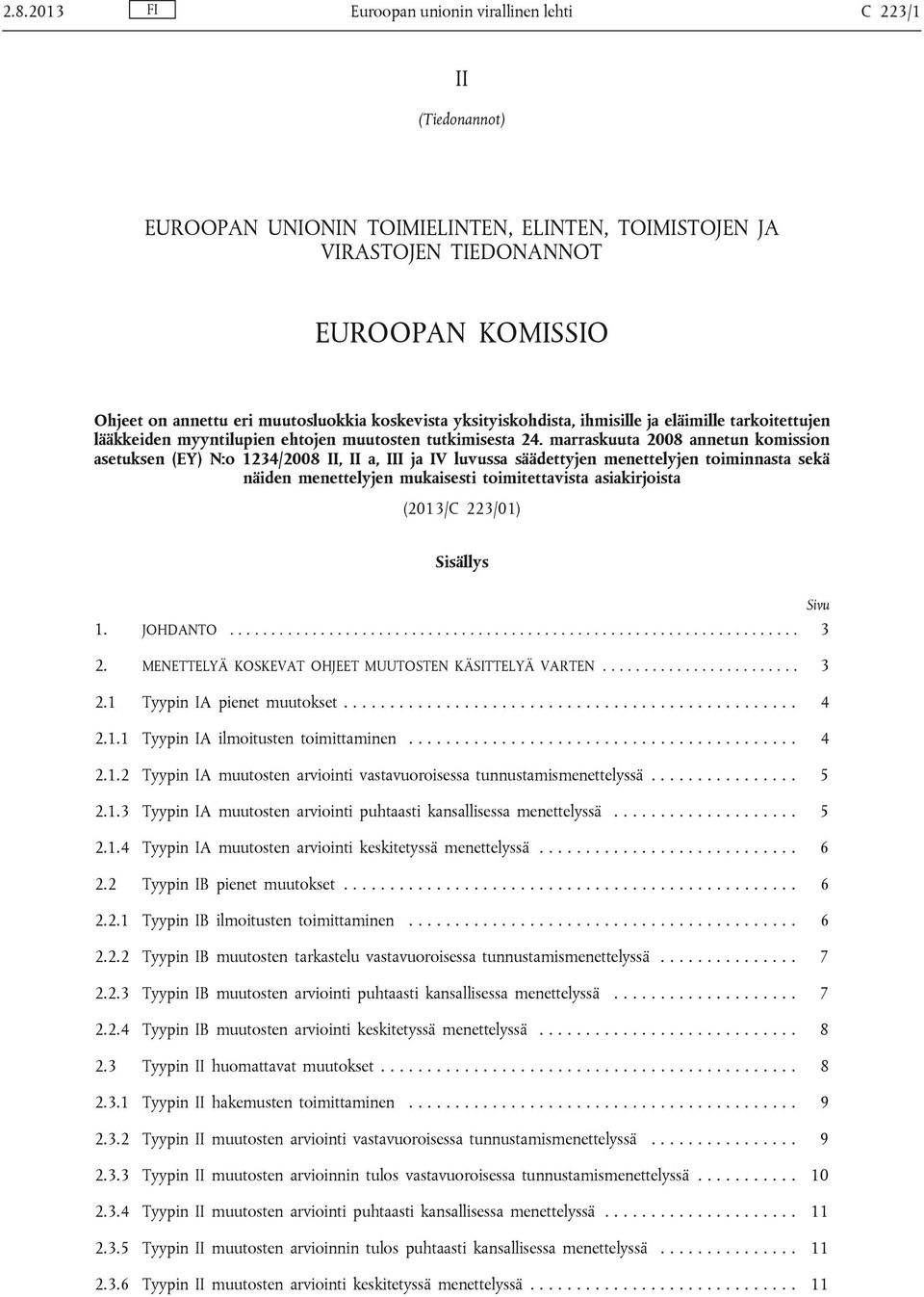 marraskuuta 2008 annetun komission asetuksen (EY) N:o 1234/2008, a, I ja IV luvussa säädettyjen menettelyjen toiminnasta sekä näiden menettelyjen mukaisesti toimitettavista asiakirjoista (2013/C
