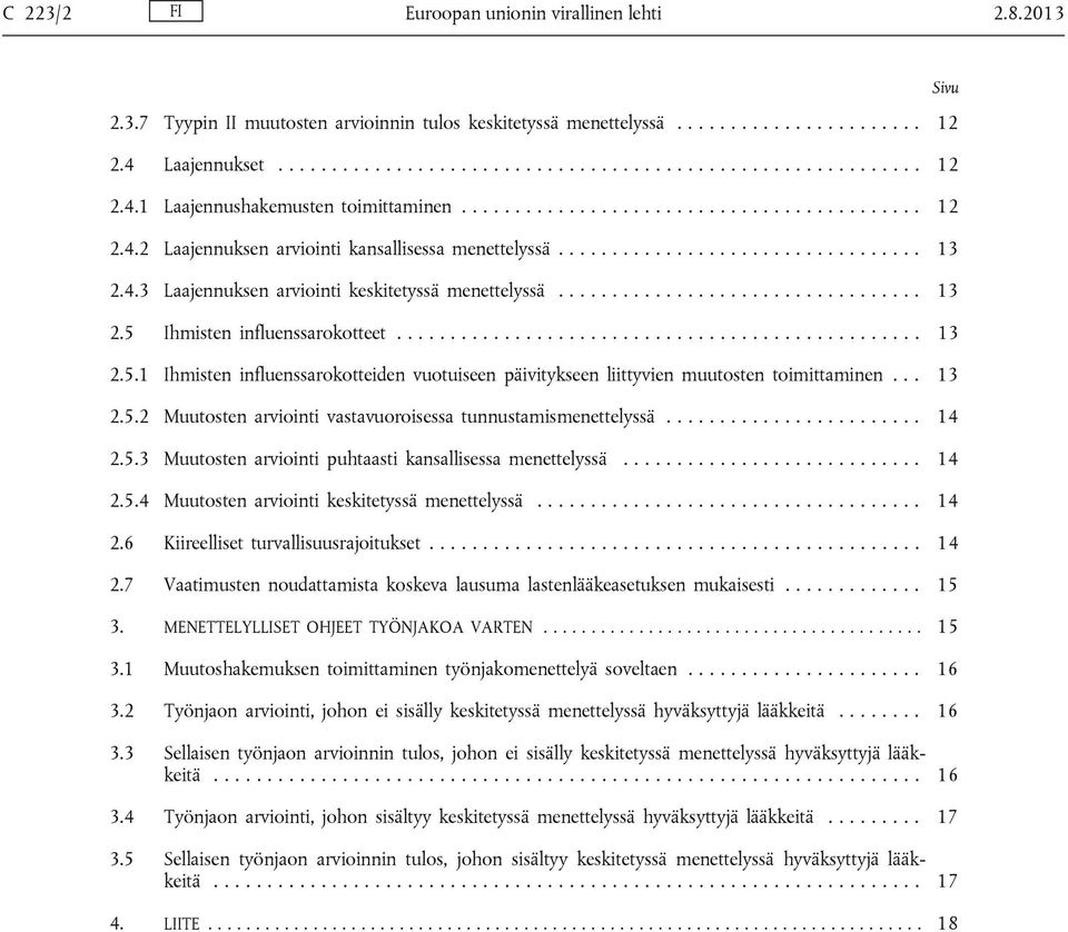 ................................................ 13 2.5.1 Ihmisten influenssarokotteiden vuotuiseen päivitykseen liittyvien muutosten toimittaminen... 13 2.5.2 Muutosten arviointi vastavuoroisessa tunnustamismenettelyssä.