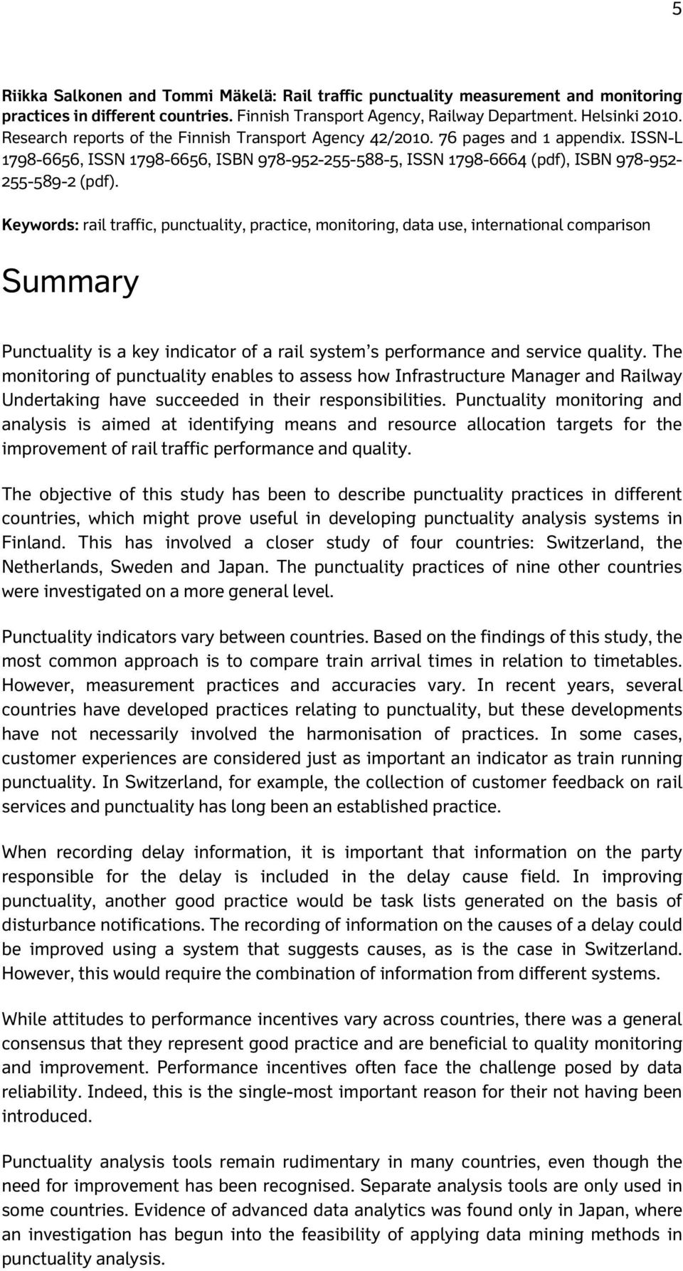 Keywords: rail traffic, punctuality, practice, monitoring, data use, international comparison Summary Punctuality is a key indicator of a rail system s performance and service quality.
