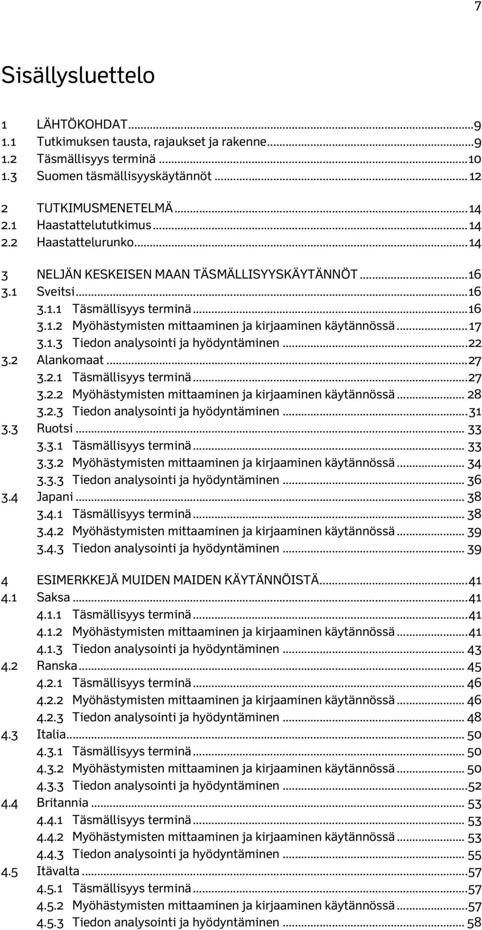 .. 17 3.1.3 Tiedon analysointi ja hyödyntäminen... 22 3.2 Alankomaat... 27 3.2.1 Täsmällisyys terminä... 27 3.2.2 Myöhästymisten mittaaminen ja kirjaaminen käytännössä... 28 3.2.3 Tiedon analysointi ja hyödyntäminen... 31 3.