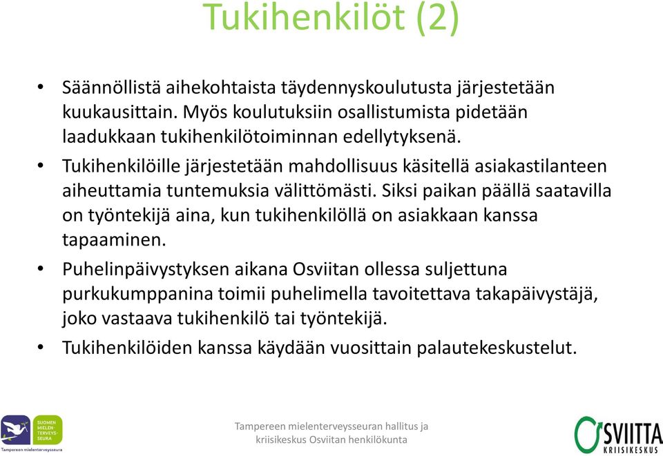 Tukihenkilöille järjestetään mahdollisuus käsitellä asiakastilanteen aiheuttamia tuntemuksia välittömästi.