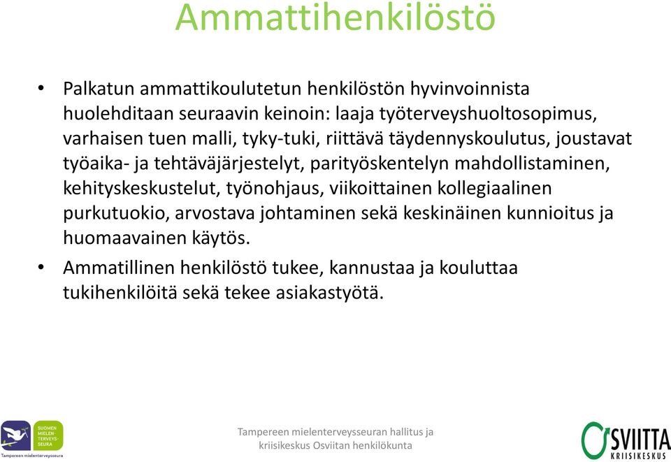 parityöskentelyn mahdollistaminen, kehityskeskustelut, työnohjaus, viikoittainen kollegiaalinen purkutuokio, arvostava