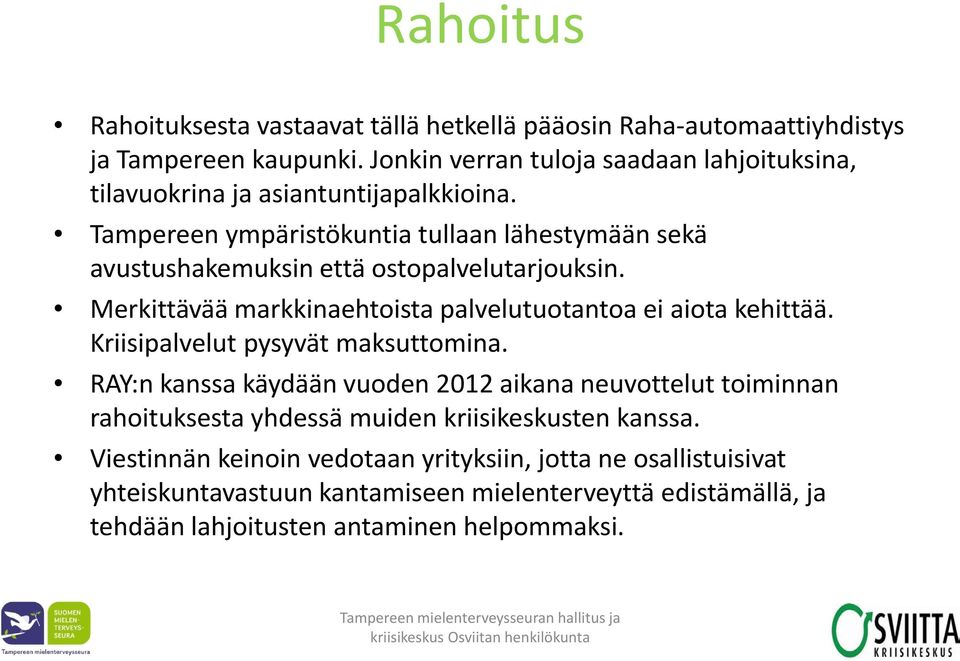 Tampereen ympäristökuntia tullaan lähestymään sekä avustushakemuksin että ostopalvelutarjouksin. Merkittävää markkinaehtoista palvelutuotantoa ei aiota kehittää.