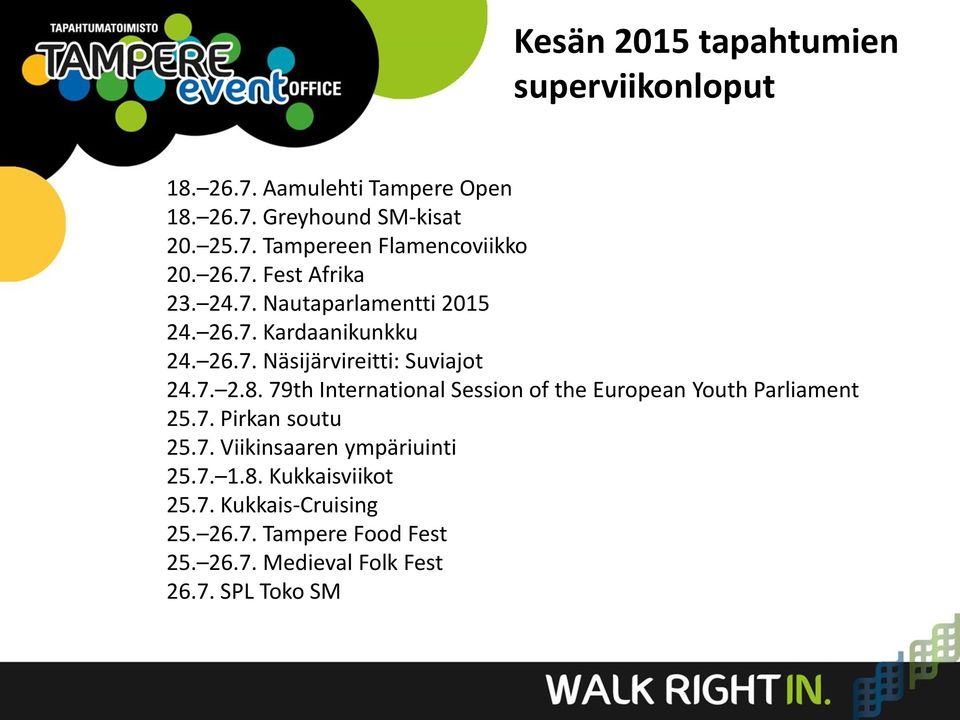 79th International Session of the European Youth Parliament 25.7. Pirkan soutu 25.7. Viikinsaaren ympäriuinti 25.7. 1.8.