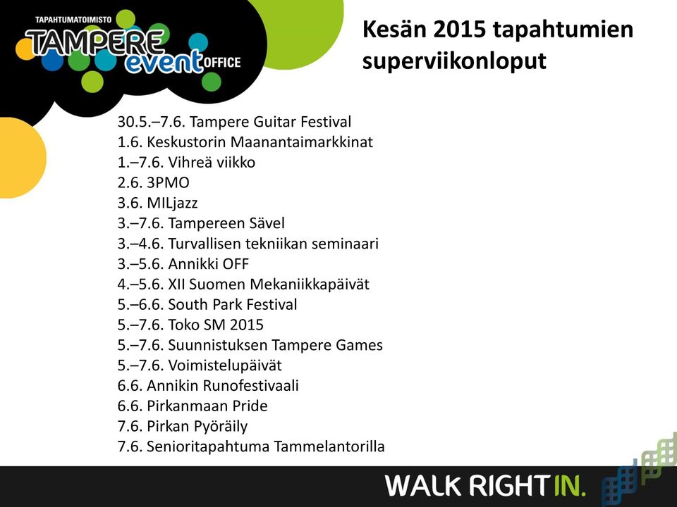 7.6. Toko SM 2015 5. 7.6. Suunnistuksen Tampere Games 5. 7.6. Voimistelupäivät 6.6. Annikin Runofestivaali 6.6. Pirkanmaan Pride 7.