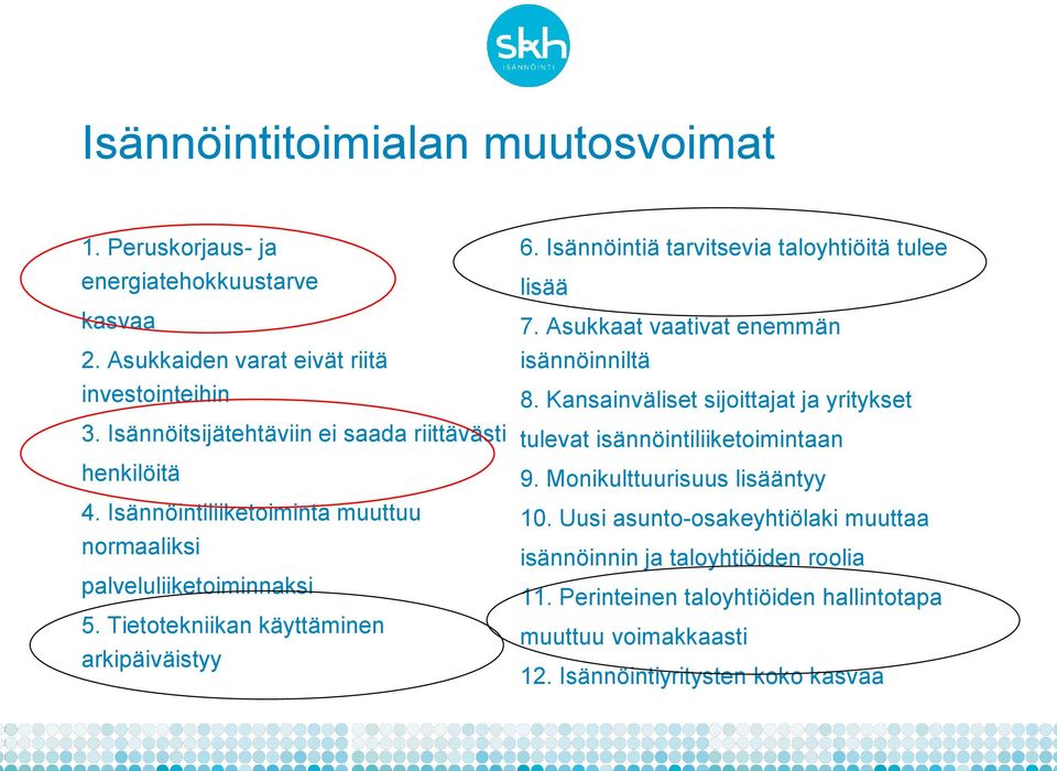 Tietotekniikan käyttäminen arkipäiväistyy 6. Isännöintiä tarvitsevia taloyhtiöitä tulee lisää 7. Asukkaat vaativat enemmän isännöinniltä 8.