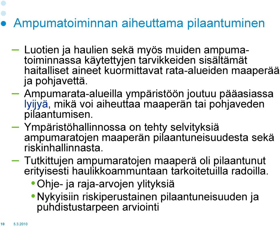 Ampumarata-alueilla ympäristöön joutuu pääasiassa lyijyä, mikä voi aiheuttaa maaperän tai pohjaveden pilaantumisen.