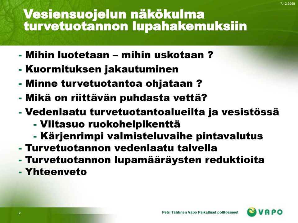 - Vedenlaatu turvetuotantoalueilta ja vesistössä - Viitasuo ruokohelpikenttä - Kärjenrimpi valmisteluvaihe