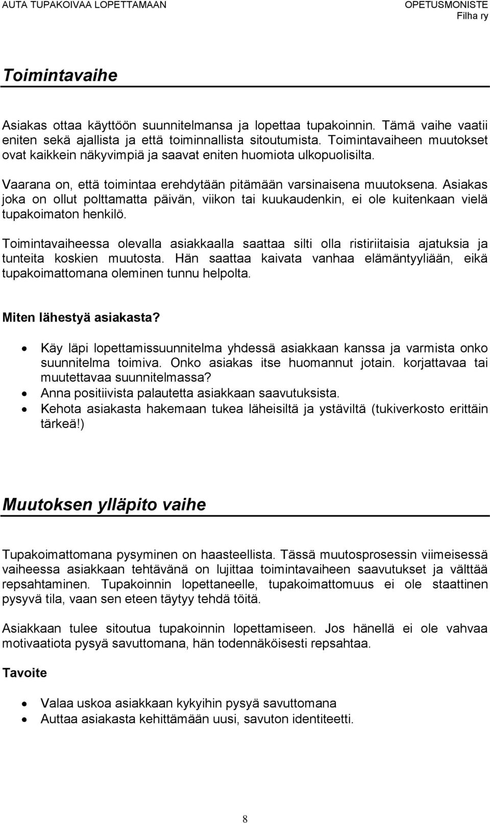 Asiakas joka on ollut polttamatta päivän, viikon tai kuukaudenkin, ei ole kuitenkaan vielä tupakoimaton henkilö.