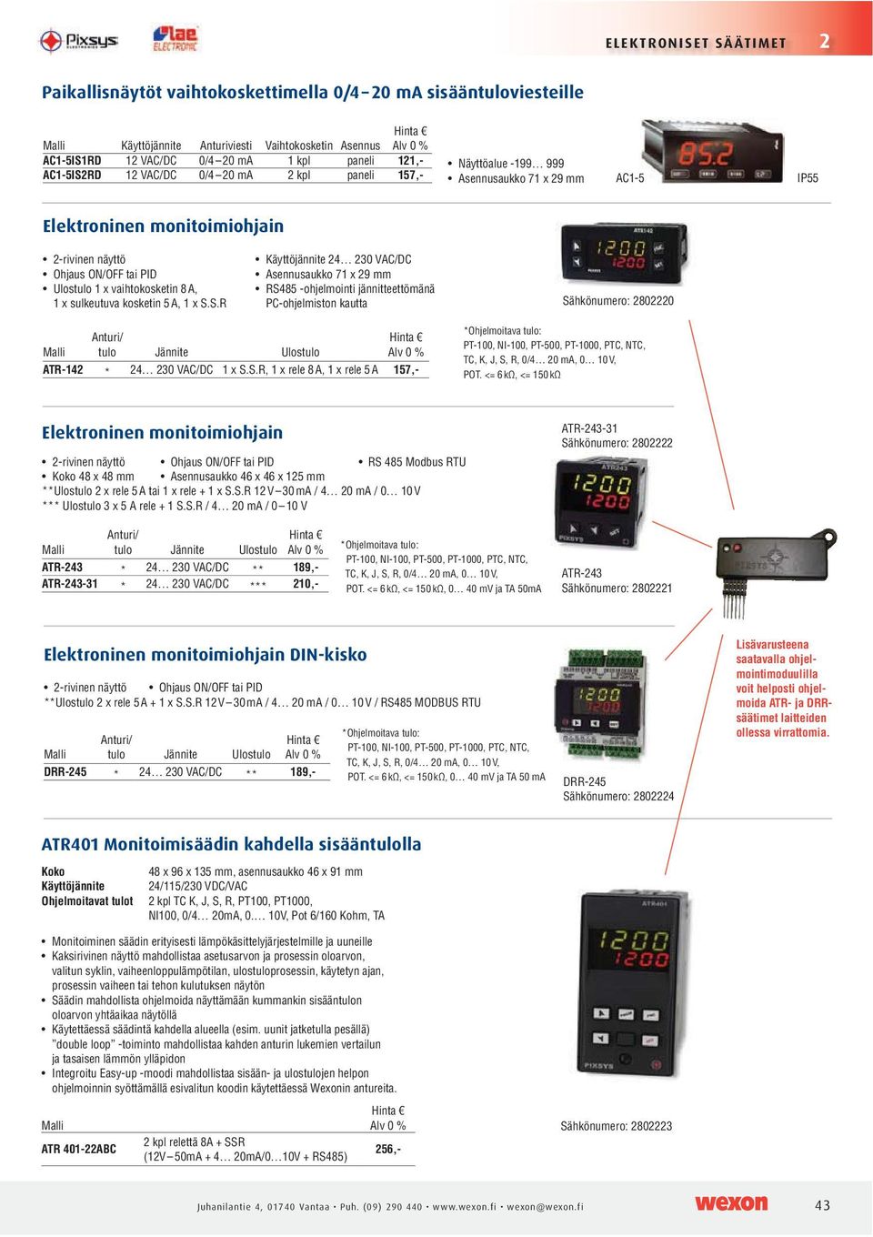 230 VAC/DC ** 189,- ATR-243-31 * 24 230 VAC/DC *** 210,- PT-100, NI-100, PT-500, PT-1000, PTC, NTC, Sähkönumero: 2802221 Elektroninen monitoimiohjain DIN-kisko Anturi/ Malli tulo Ulostulo DRR-245 *