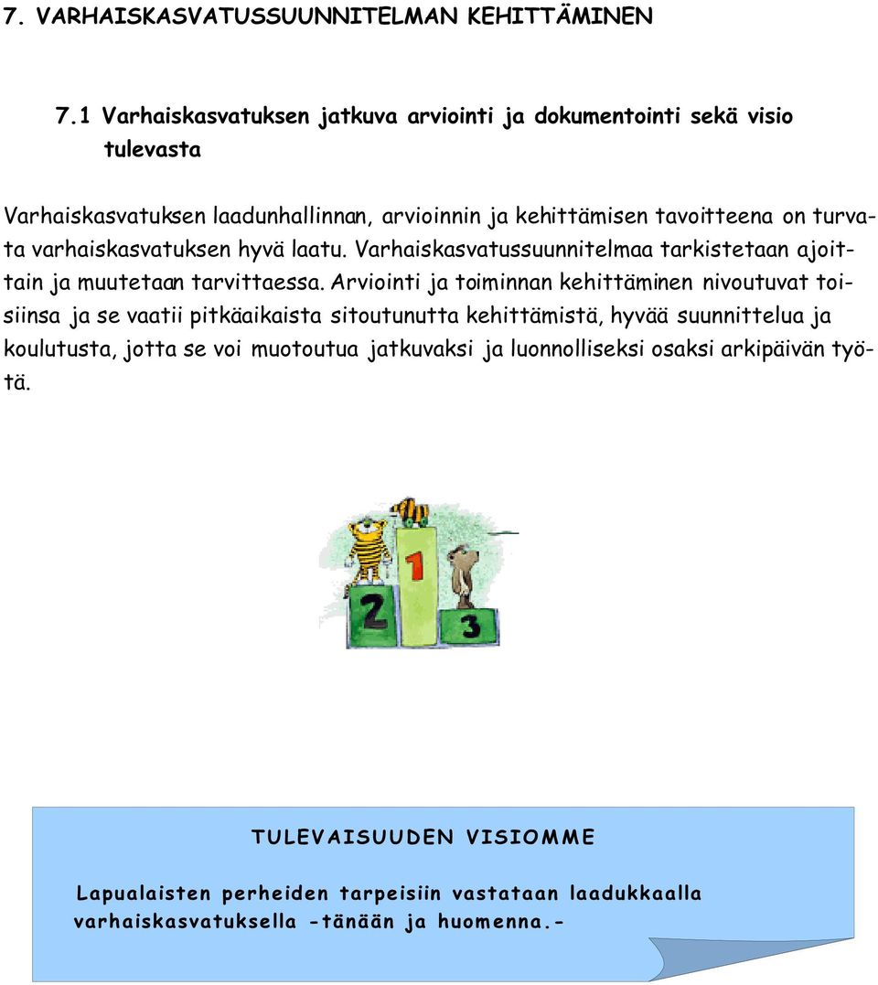 kehittämisen tavoitteena on turvata varhaiskasvatuksen hyvä laatu.