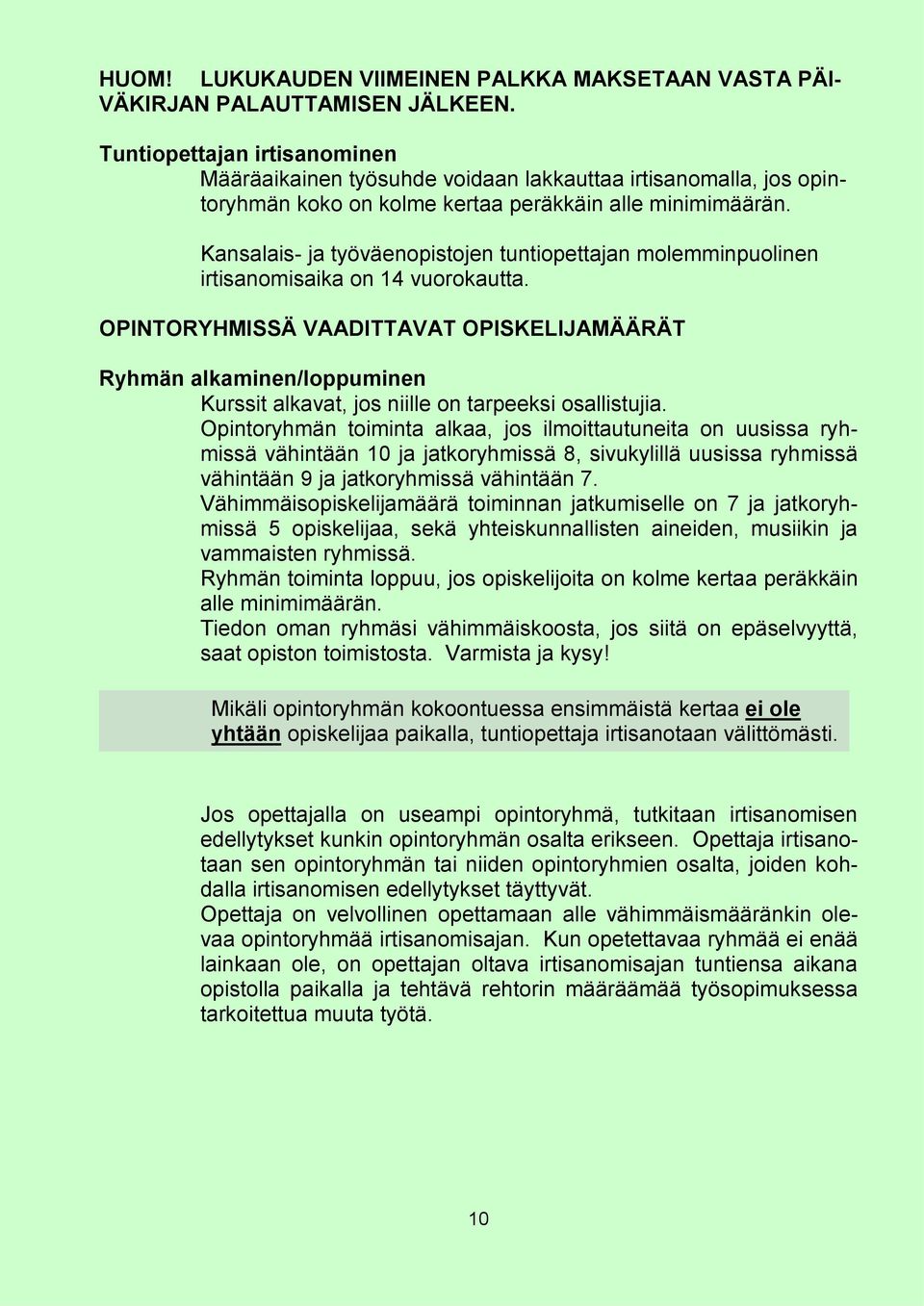 Kansalais- ja työväenopistojen tuntiopettajan molemminpuolinen irtisanomisaika on 14 vuorokautta.