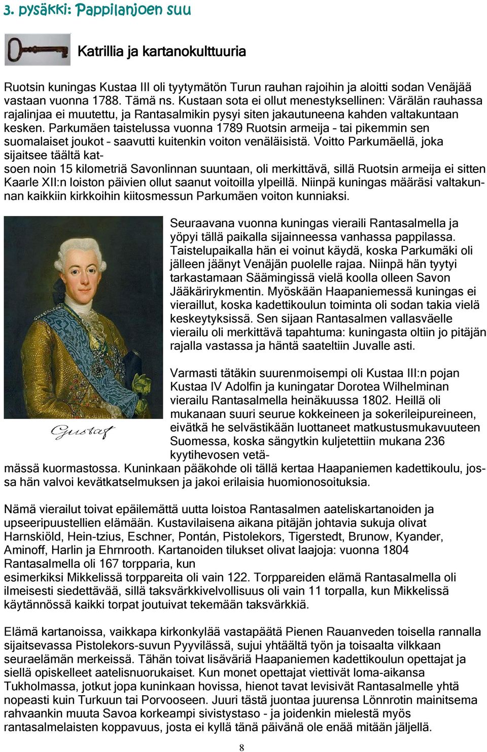 Parkumäen taistelussa vuonna 1789 Ruotsin armeija tai pikemmin sen suomalaiset joukot saavutti kuitenkin voiton venäläisistä.