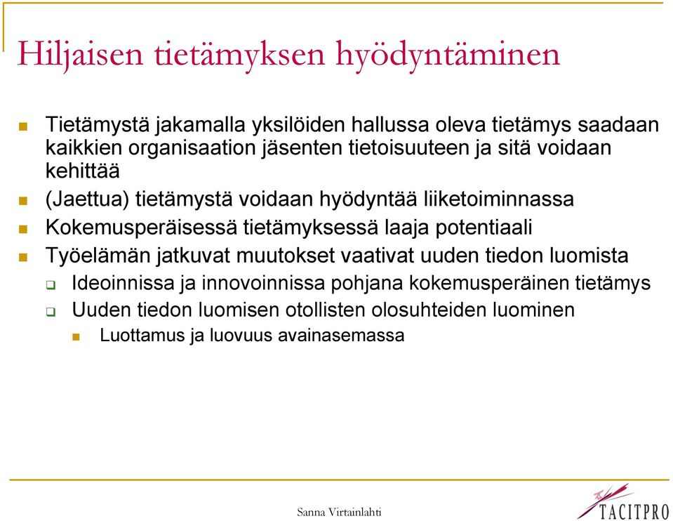 Kokemusperäisessä tietämyksessä laaja potentiaali Työelämän jatkuvat muutokset vaativat uuden tiedon luomista Ideoinnissa