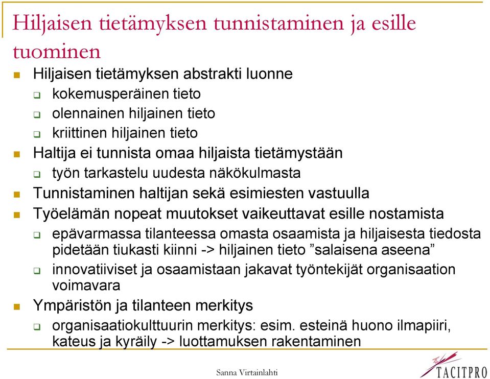 esille nostamista epävarmassa tilanteessa omasta osaamista ja hiljaisesta tiedosta pidetään tiukasti kiinni -> hiljainen tieto salaisena aseena innovatiiviset ja osaamistaan