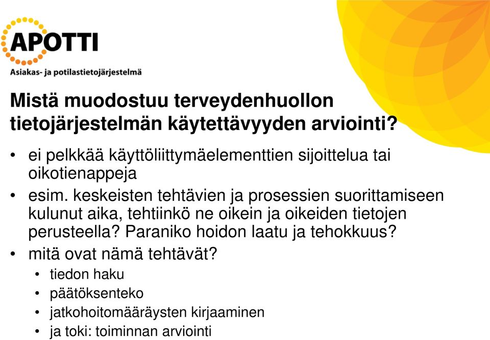 keskeisten tehtävien ja prosessien suorittamiseen kulunut aika, tehtiinkö ne oikein ja oikeiden tietojen