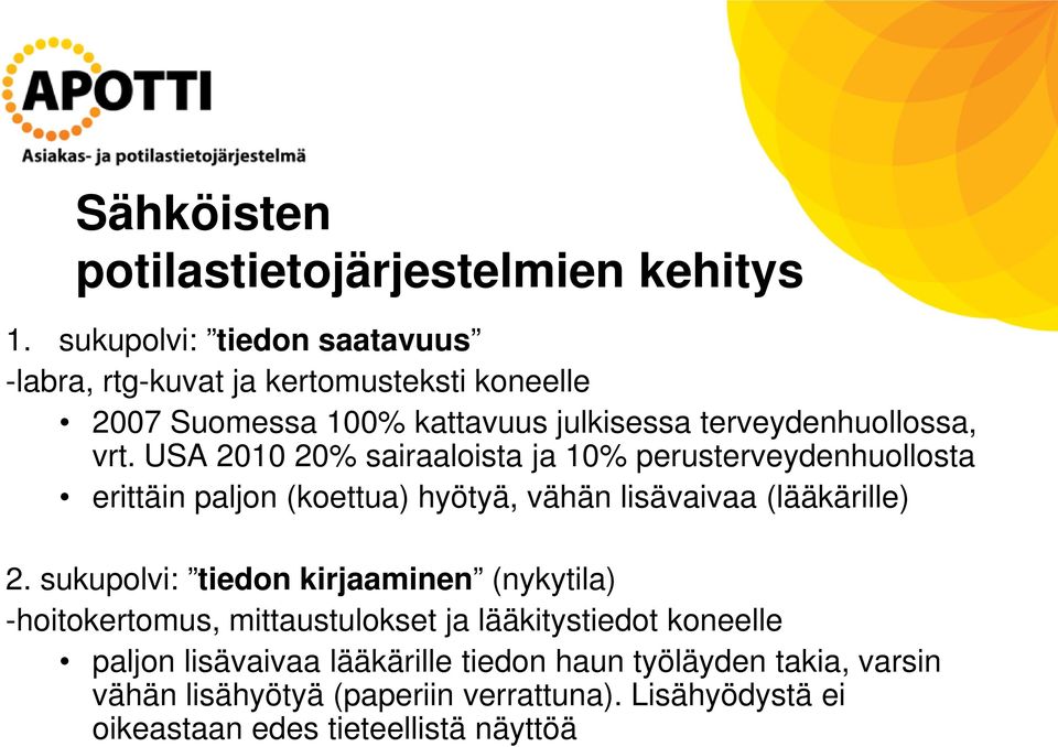 USA 2010 20% sairaaloista ja 10% perusterveydenhuollosta erittäin paljon (koettua) hyötyä, vähän lisävaivaa (lääkärille) 2.