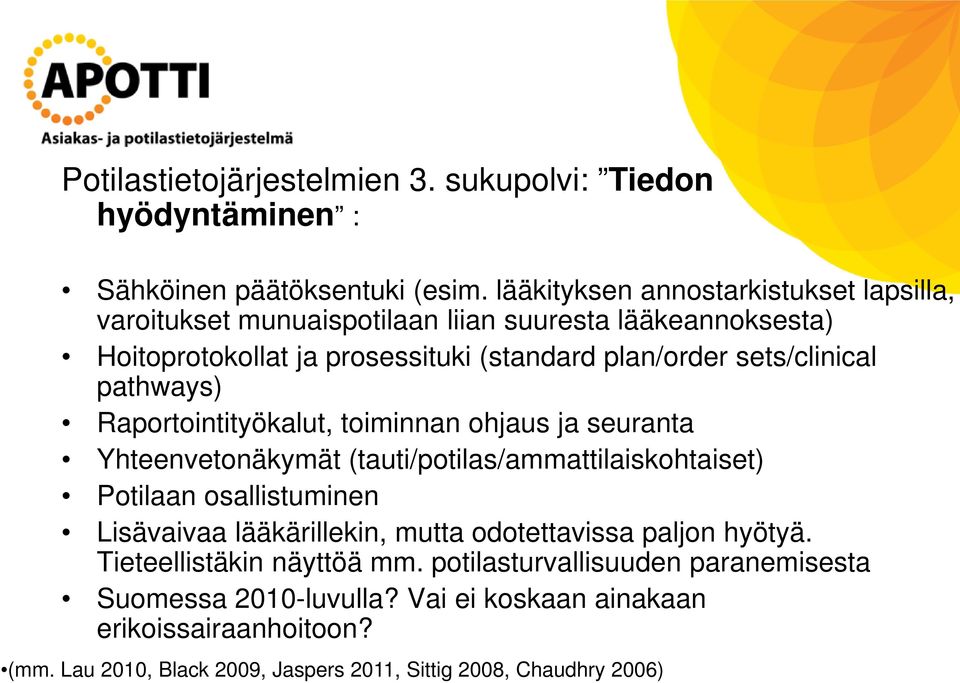 sets/clinical pathways) Raportointityökalut, toiminnan ohjaus ja seuranta Yhteenvetonäkymät (tauti/potilas/ammattilaiskohtaiset) Potilaan osallistuminen Lisävaivaa