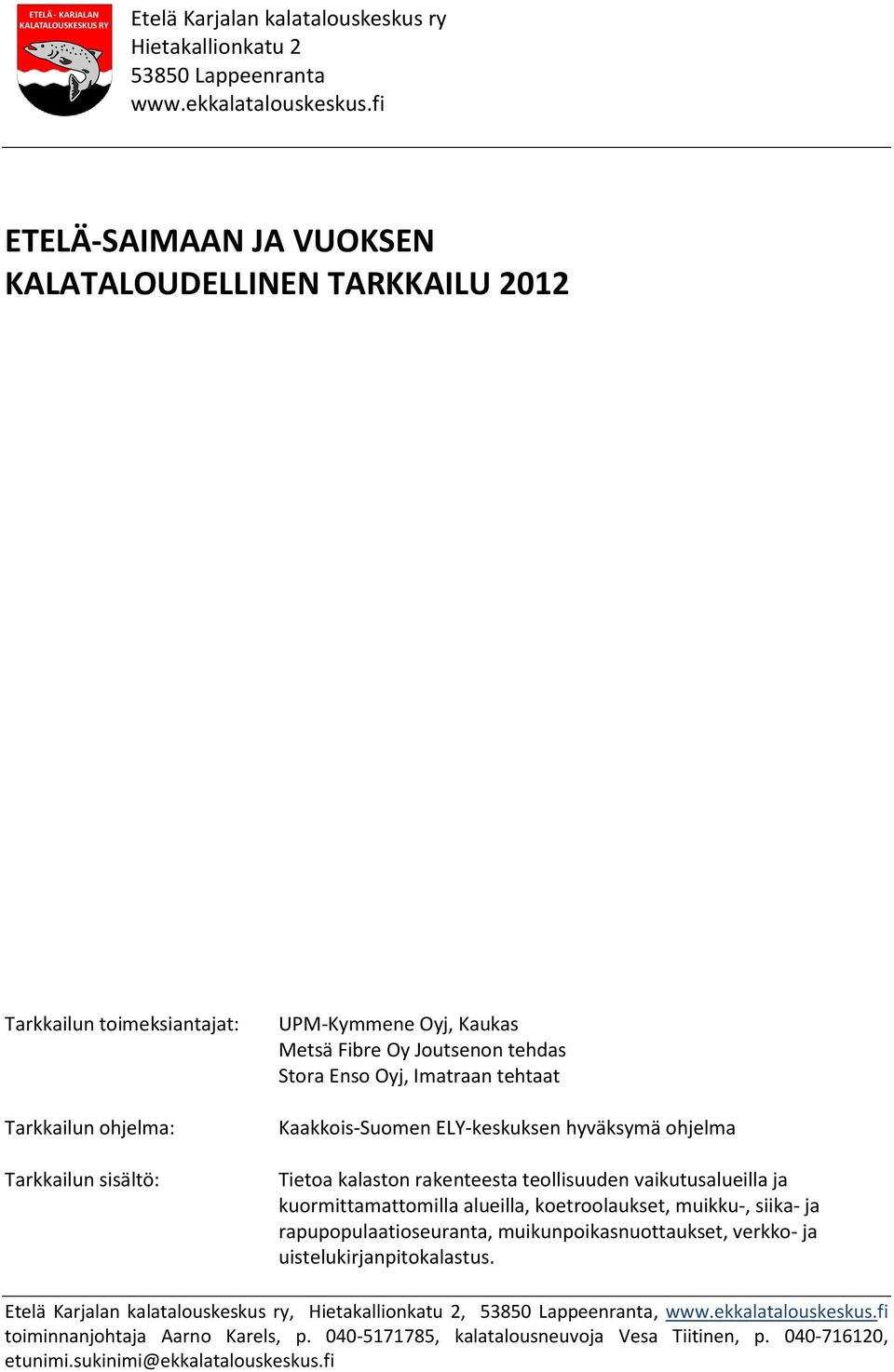 Oyj, Imatraan tehtaat Kaakkois-Suomen ELY-keskuksen hyväksymä ohjelma Tietoa kalaston rakenteesta teollisuuden vaikutusalueilla ja kuormittamattomilla alueilla, koetroolaukset, muikku-, siika- ja