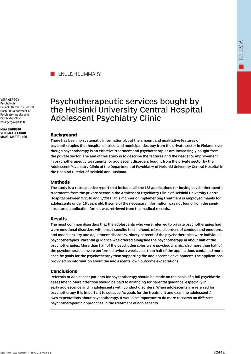 information about the amount and qualitative features of psychotherapies that hospital districts and municipalities buy from the private sector in Finland, even though psychotherapy is an effective