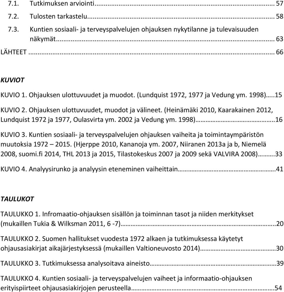 (Heinämäki 2010, Kaarakainen 2012, Lundquist 1972 ja 1977, Oulasvirta ym. 2002 ja Vedung ym. 1998)..16 KUVIO 3.