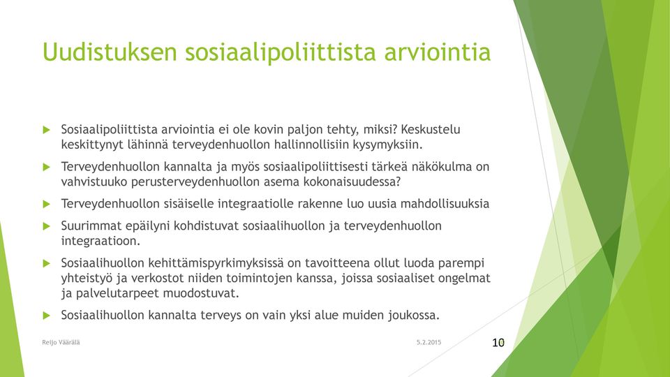 Terveydenhuollon kannalta ja myös sosiaalipoliittisesti tärkeä näkökulma on vahvistuuko perusterveydenhuollon asema kokonaisuudessa?