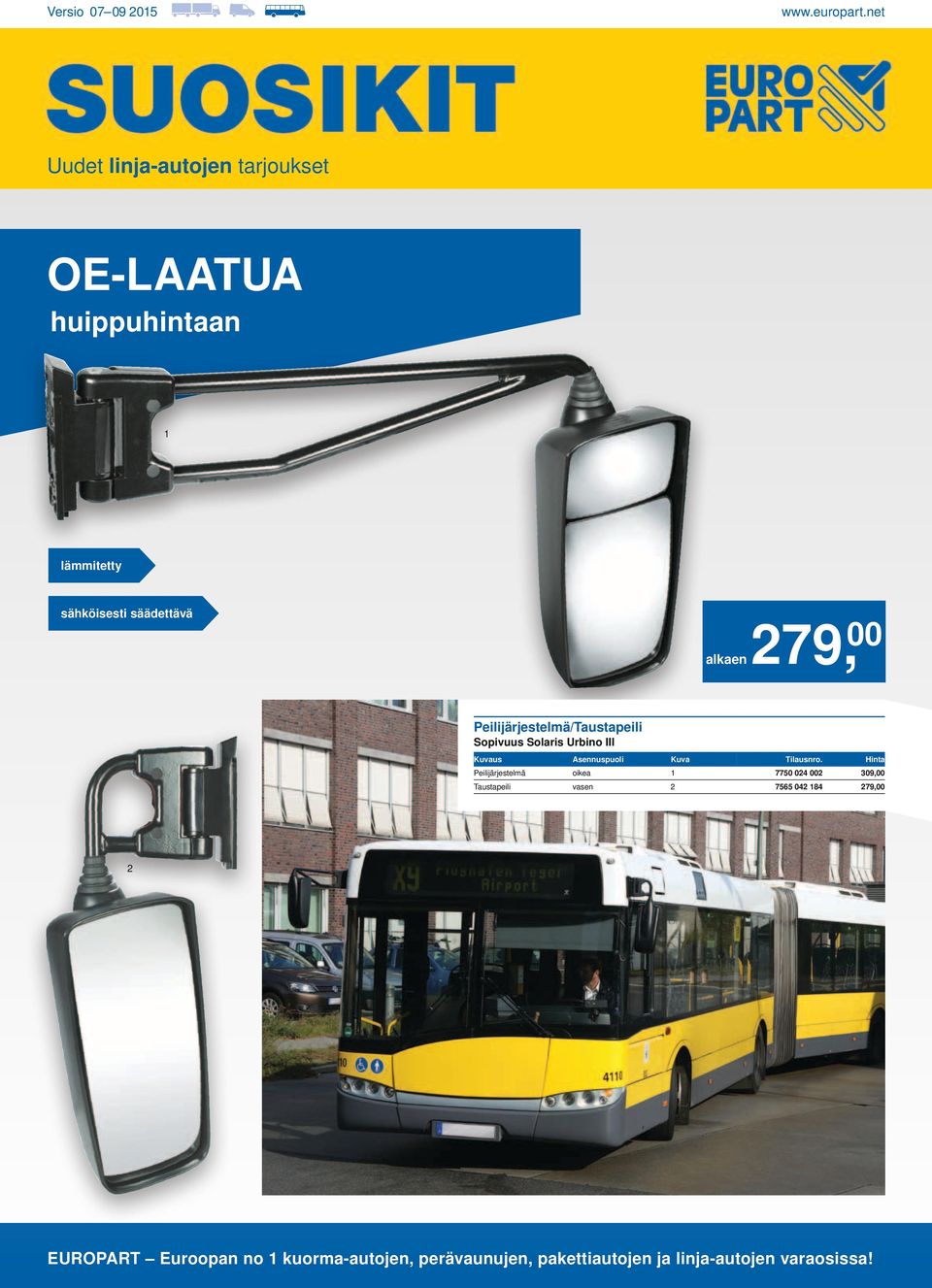 oikea 1 7750 024 002 309,00 Taustapeili vasen 2 7565 042 184 279,00 2 EUROPART Euroopan Europas no 1