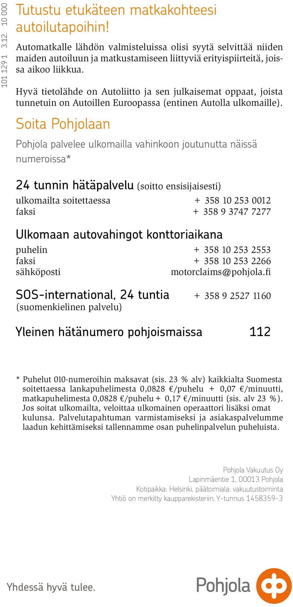 Hyvä tietolähde on Autoliitto ja sen julkaisemat oppaat, joista tunnetuin on Autoillen Euroopassa (entinen Autolla ulkomaille).