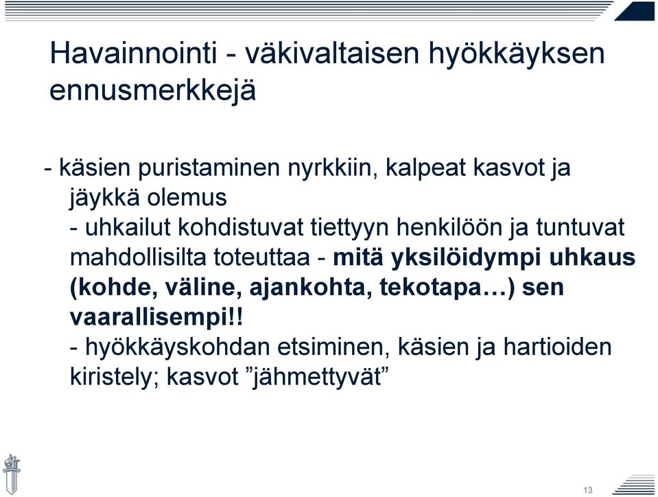 mahdollisilta toteuttaa - mitä yksilöidympi uhkaus (kohde, väline, ajankohta, tekotapa )