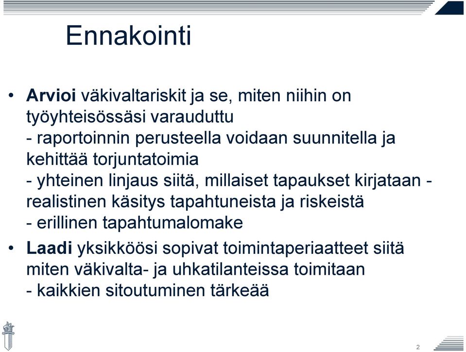 kirjataan - realistinen käsitys tapahtuneista ja riskeistä - erillinen tapahtumalomake Laadi yksikköösi