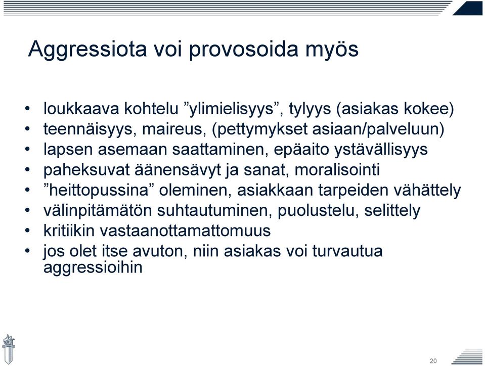 sanat, moralisointi heittopussina oleminen, asiakkaan tarpeiden vähättely välinpitämätön suhtautuminen,