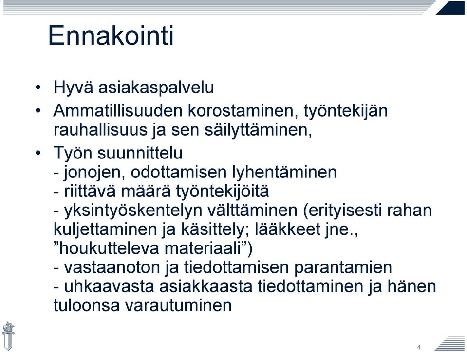 yksintyöskentelyn välttäminen (erityisesti rahan kuljettaminen ja käsittely; lääkkeet jne.