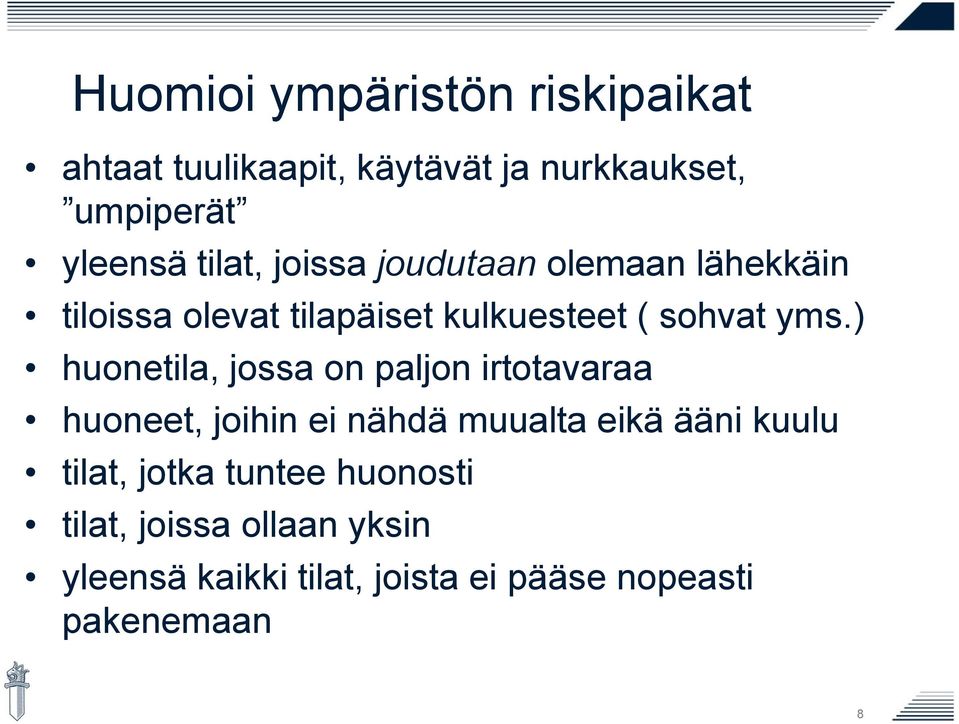 ) huonetila, jossa on paljon irtotavaraa huoneet, joihin ei nähdä muualta eikä ääni kuulu tilat,