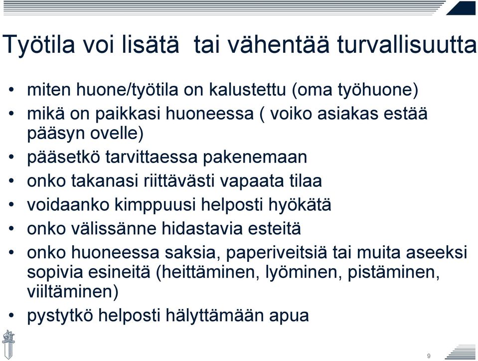 tilaa voidaanko kimppuusi helposti hyökätä onko välissänne hidastavia esteitä onko huoneessa saksia, paperiveitsiä