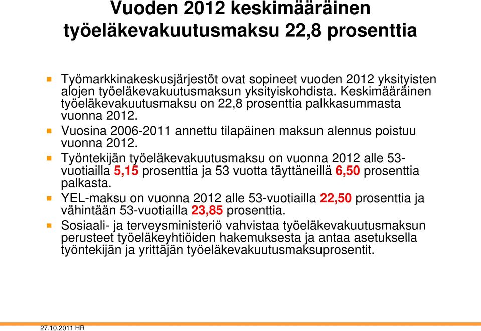 Työntekijän työeläkevakuutusmaksu on vuonna 2012 alle 53- vuotiailla 5,15 prosenttia ja 53 vuotta täyttäneillä 6,50 prosenttia palkasta.