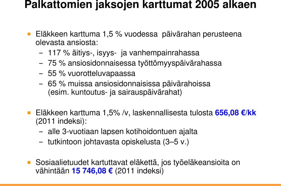 kuntoutus- ja sairauspäivärahat) Eläkkeen karttuma 1,5% /v, laskennallisesta tulosta 656,08 /kk (2011 indeksi): alle 3-vuotiaan lapsen